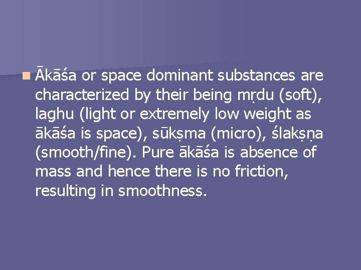 n Ākāśa or space dominant substances are characterized by their being mṛdu (soft), laghu