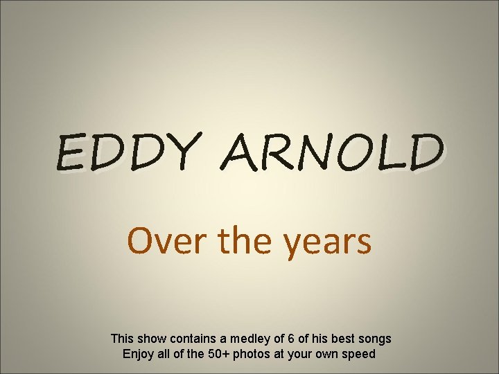 EDDY ARNOLD Over the years This show contains a medley of 6 of his