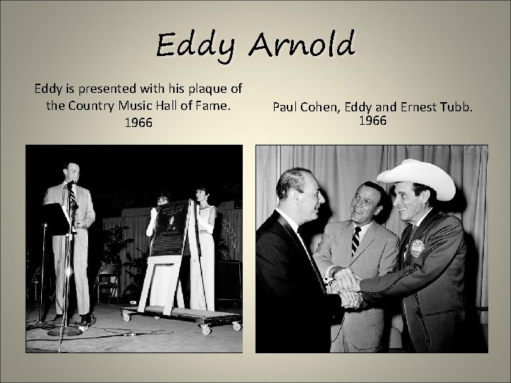 Eddy Arnold Eddy is presented with his plaque of the Country Music Hall of