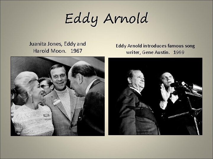 Eddy Arnold Juanita Jones, Eddy and Harold Moon. 1967 Eddy Arnold introduces famous song