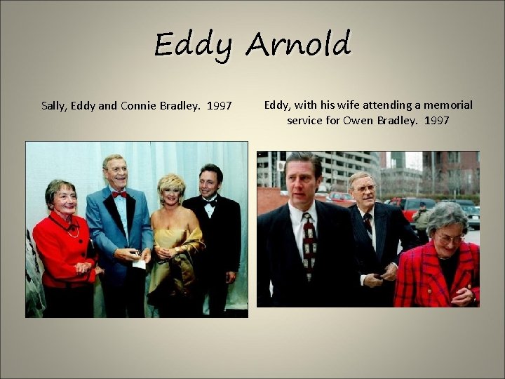 Eddy Arnold Sally, Eddy and Connie Bradley. 1997 Eddy, with his wife attending a
