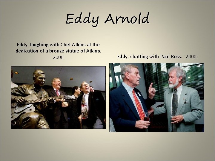 Eddy Arnold Eddy, laughing with Chet Atkins at the dedication of a bronze statue