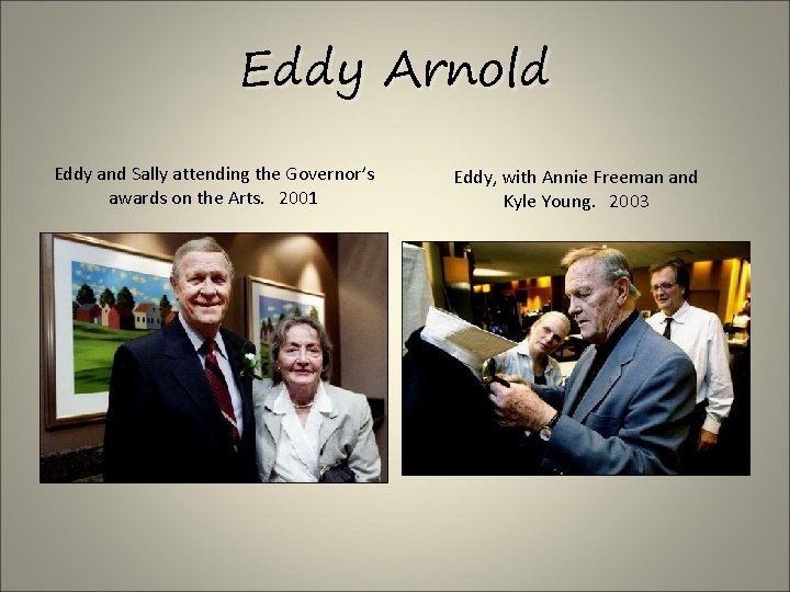 Eddy Arnold Eddy and Sally attending the Governor’s awards on the Arts. 2001 Eddy,