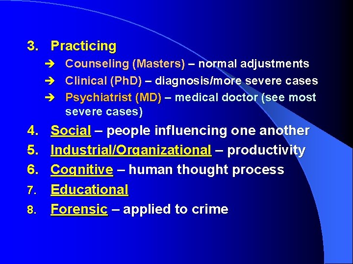 3. Practicing è Counseling (Masters) – normal adjustments è Clinical (Ph. D) – diagnosis/more
