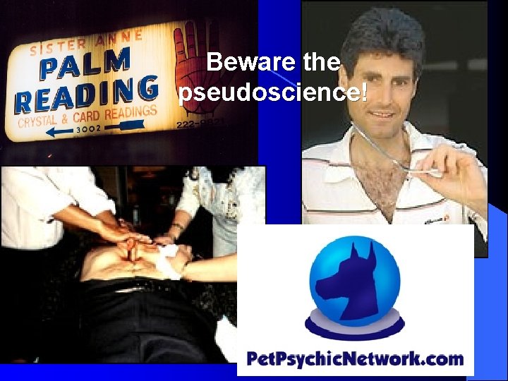 Beware the pseudoscience! 