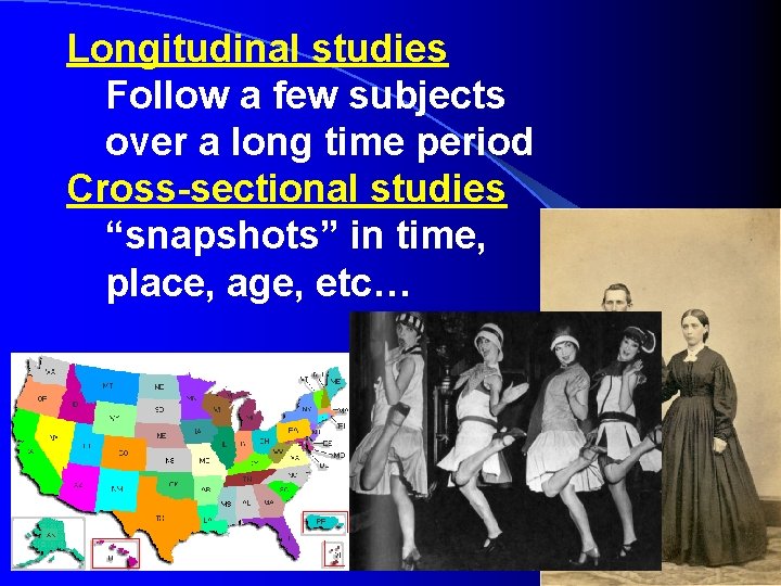 Longitudinal studies Follow a few subjects over a long time period Cross-sectional studies “snapshots”