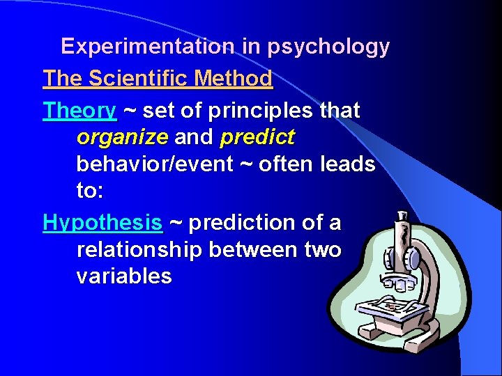 Experimentation in psychology The Scientific Method Theory ~ set of principles that organize and