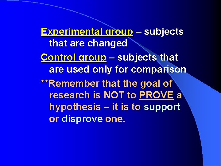 Experimental group – subjects that are changed Control group – subjects that are used