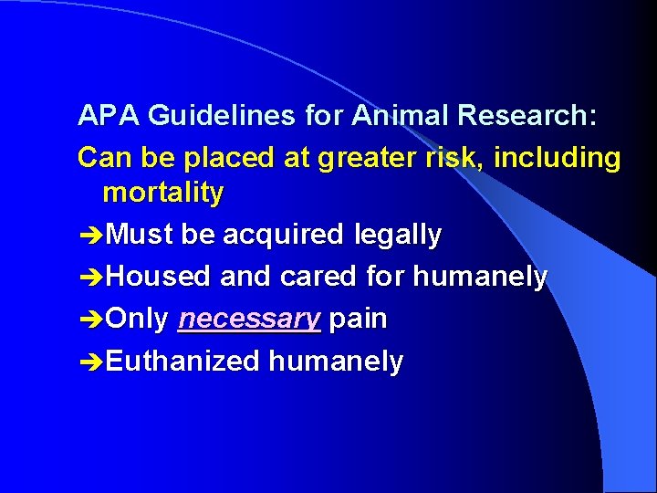 APA Guidelines for Animal Research: Can be placed at greater risk, including mortality èMust