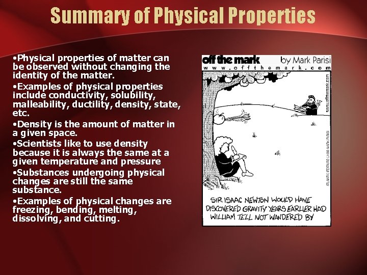 Summary of Physical Properties • Physical properties of matter can be observed without changing