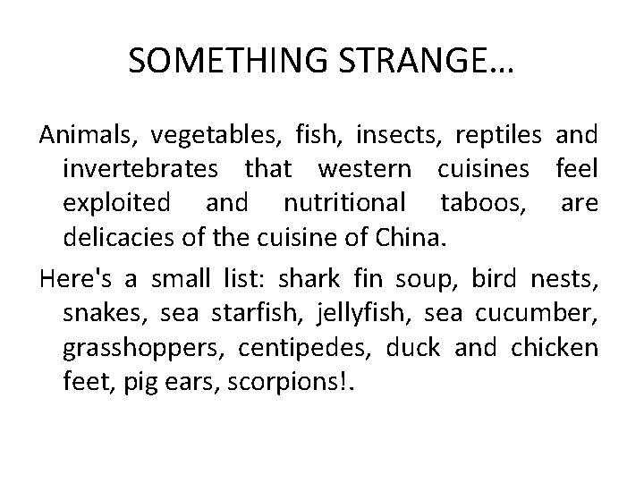 SOMETHING STRANGE… Animals, vegetables, fish, insects, reptiles and invertebrates that western cuisines feel exploited