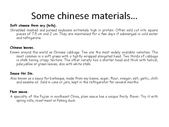 Some chinese materials… Soft cheese from soy (tofu). Shredded mashed and pureed soybeans extremely