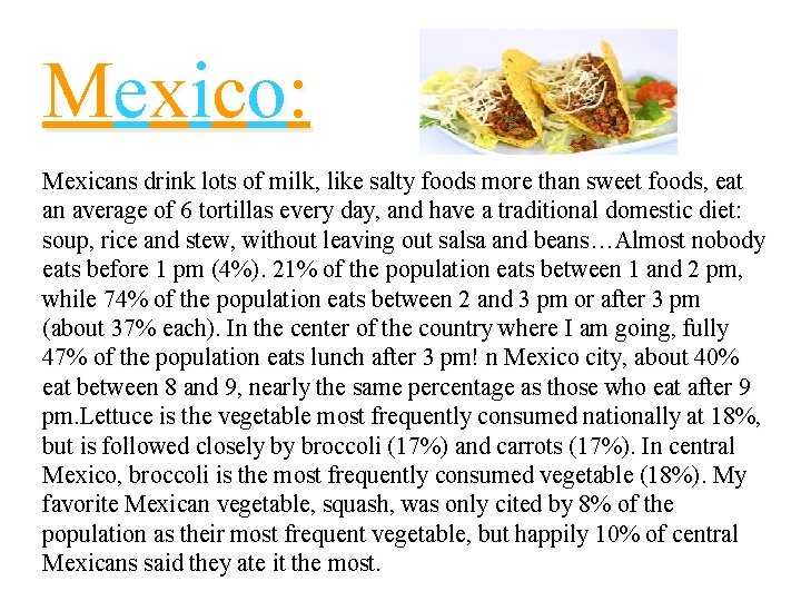 Mexico: Mexicans drink lots of milk, like salty foods more than sweet foods, eat