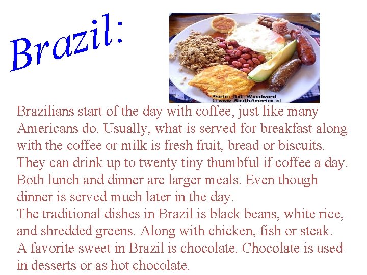 : l i z a r B Brazilians start of the day with coffee,