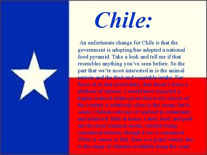 Chile: An unfortunate change for Chile is that the government is adopting/has adopted a
