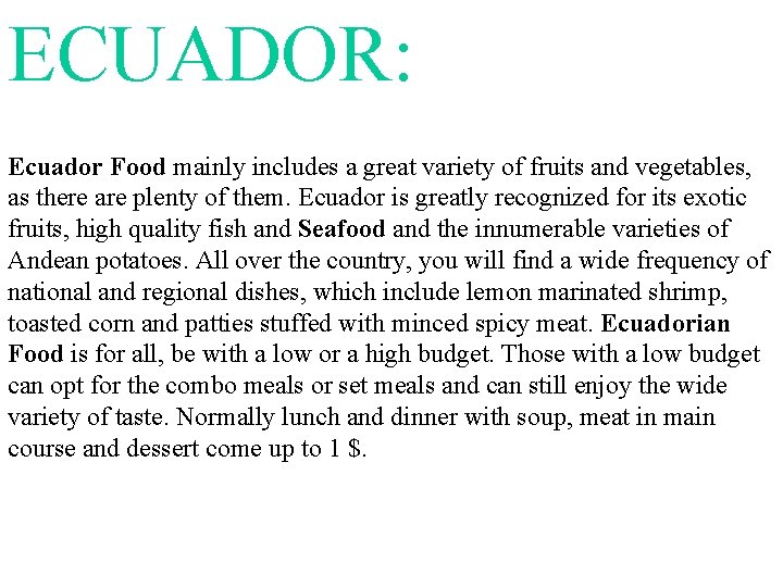 ECUADOR: Ecuador Food mainly includes a great variety of fruits and vegetables, as there