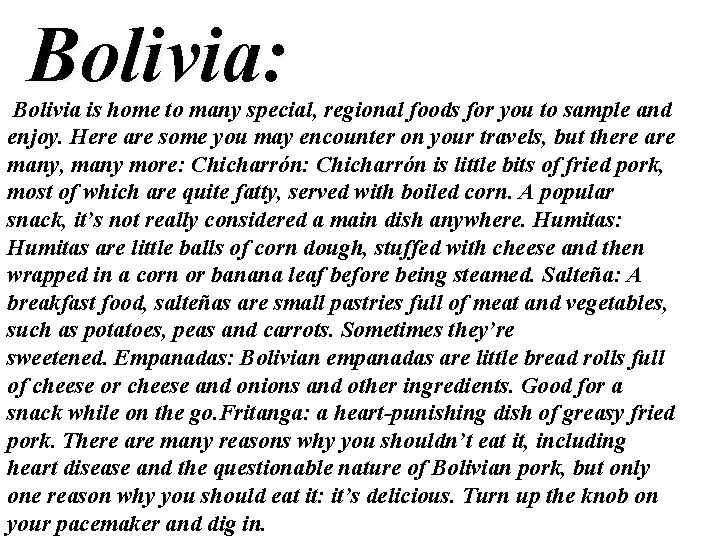 Bolivia: Bolivia is home to many special, regional foods for you to sample and