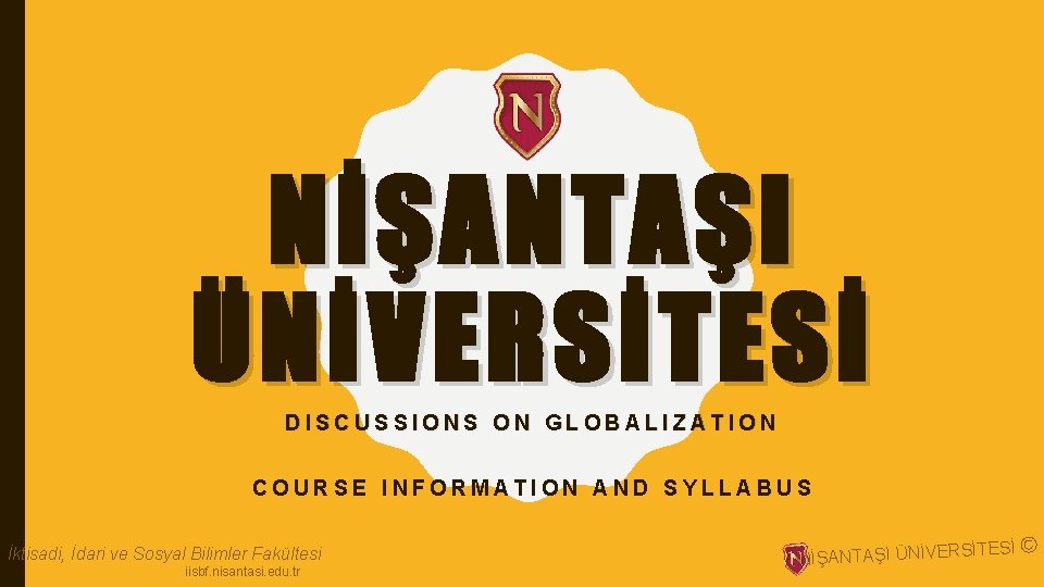 NİŞANTAŞI ÜNİVERSİTESİ DISCUSSIONS ON GLOBALIZATION COURSE INFORMATION AND SYLLABUS İktisadi, İdari ve Sosyal Bilimler