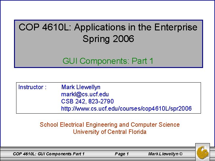 COP 4610 L: Applications in the Enterprise Spring 2006 GUI Components: Part 1 Instructor