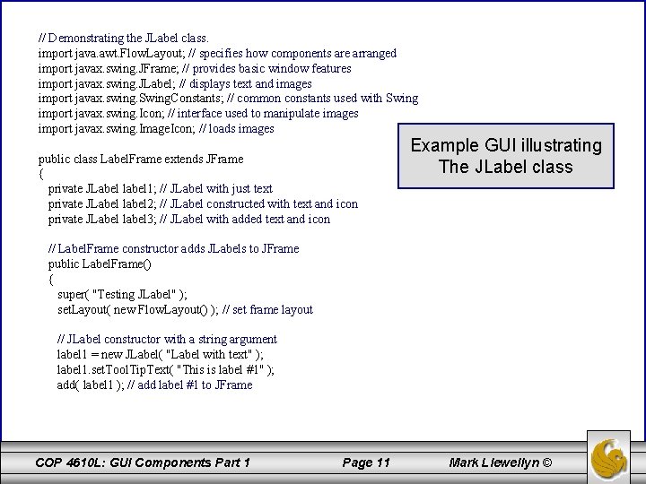 // Demonstrating the JLabel class. import java. awt. Flow. Layout; // specifies how components