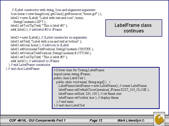 // JLabel constructor with string, Icon and alignment arguments Icon home = new Image.