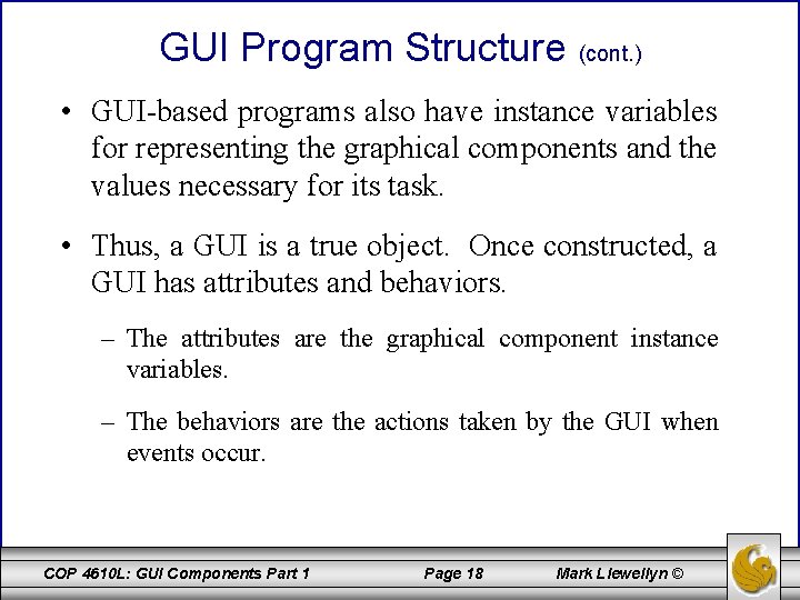 GUI Program Structure (cont. ) • GUI-based programs also have instance variables for representing