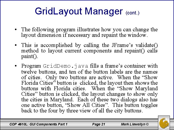 Grid. Layout Manager (cont. ) • The following program illustrates how you can change