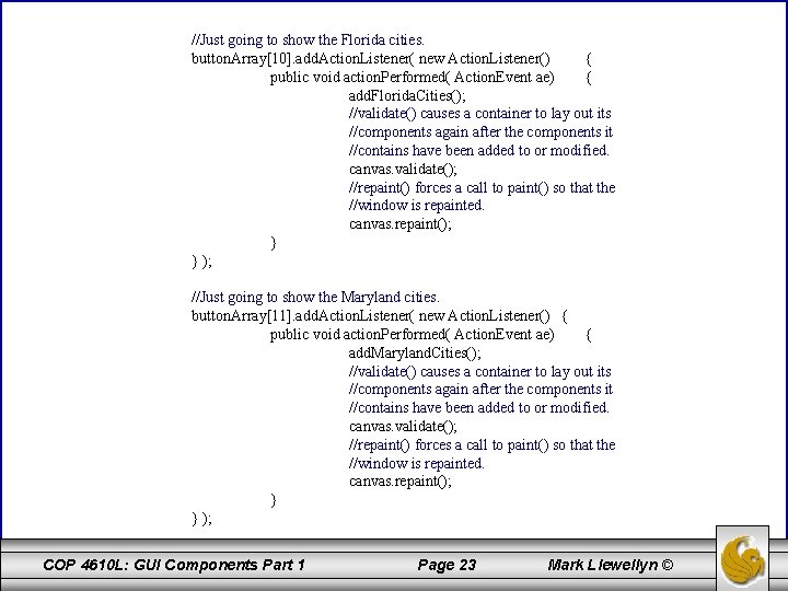 //Just going to show the Florida cities. button. Array[10]. add. Action. Listener( new Action.