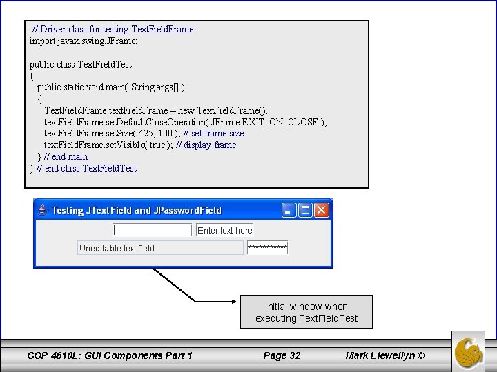 // Driver class for testing Text. Field. Frame. import javax. swing. JFrame; public class