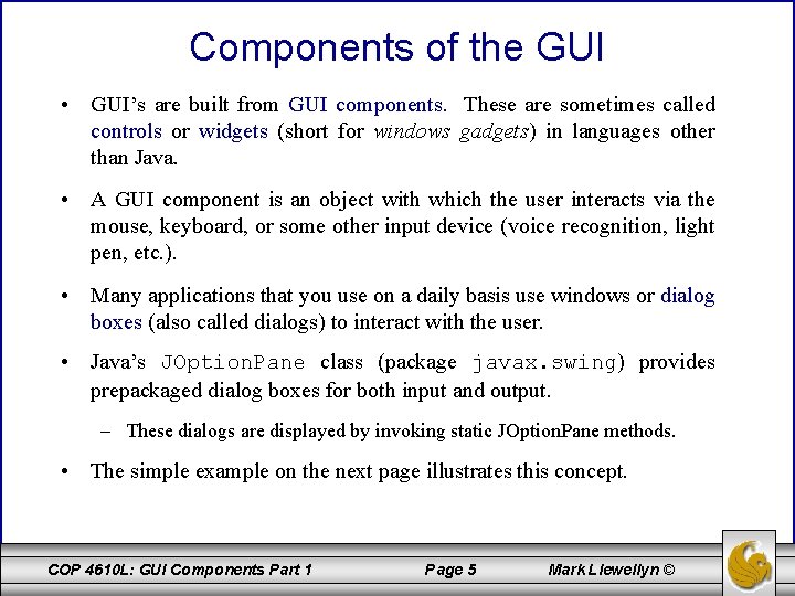 Components of the GUI • GUI’s are built from GUI components. These are sometimes