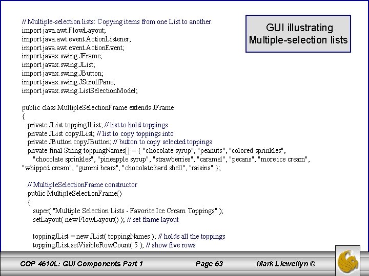 // Multiple-selection lists: Copying items from one List to another. import java. awt. Flow.