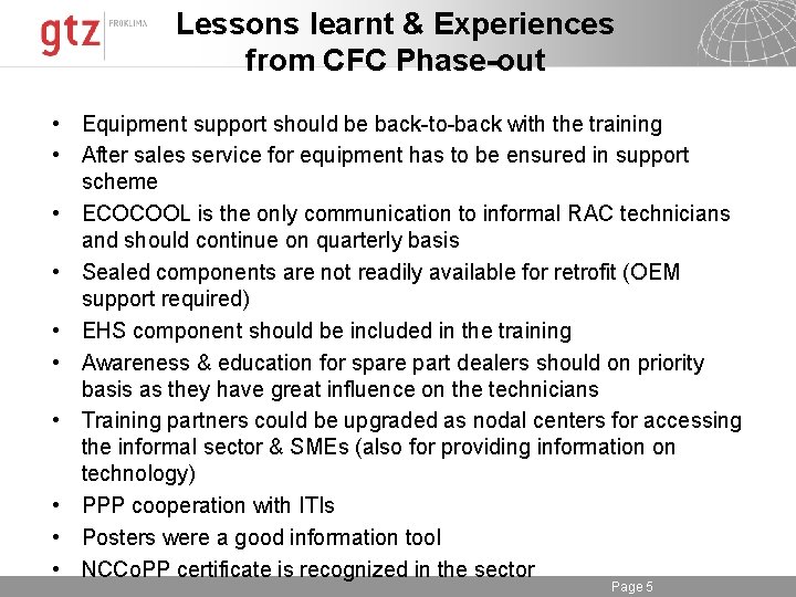 Lessons learnt & Experiences from CFC Phase-out • Equipment support should be back-to-back with