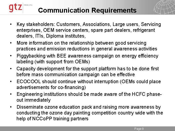 Communication Requirements • Key stakeholders: Customers, Associations, Large users, Servicing enterprises, OEM service centers,
