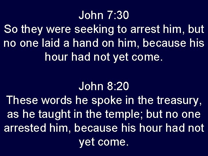 John 7: 30 So they were seeking to arrest him, but no one laid