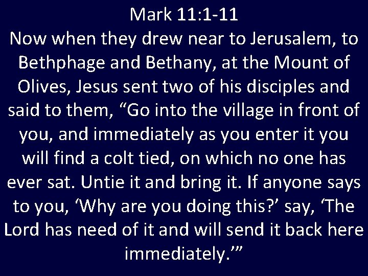 Mark 11: 1 -11 Now when they drew near to Jerusalem, to Bethphage and