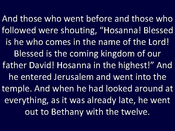 And those who went before and those who followed were shouting, “Hosanna! Blessed is