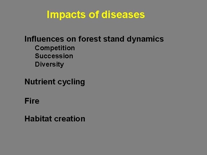 Impacts of diseases Influences on forest stand dynamics Competition Succession Diversity Nutrient cycling Fire