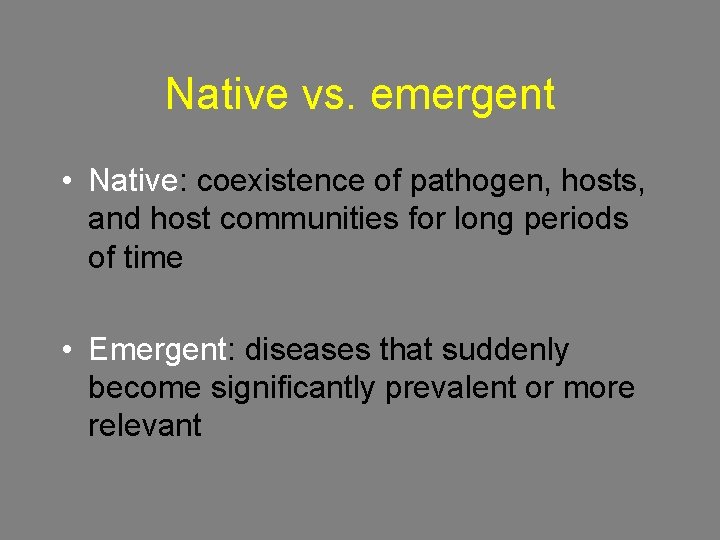 Native vs. emergent • Native: coexistence of pathogen, hosts, and host communities for long
