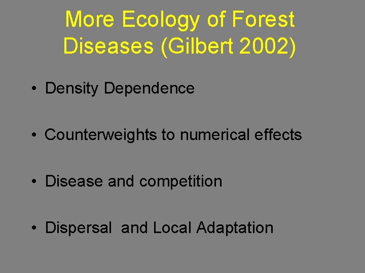 More Ecology of Forest Diseases (Gilbert 2002) • Density Dependence • Counterweights to numerical