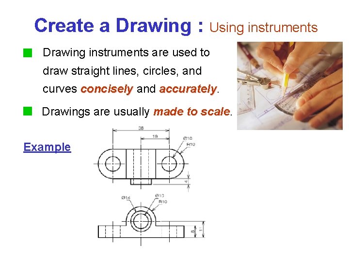 Create a Drawing : Using instruments Drawing instruments are used to draw straight lines,