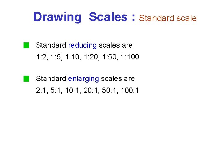 Drawing Scales : Standard scale Standard reducing scales are 1: 2, 1: 5, 1: