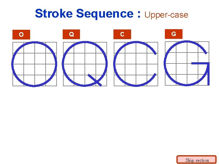 Stroke Sequence : Upper-case O Q C G Skip section 