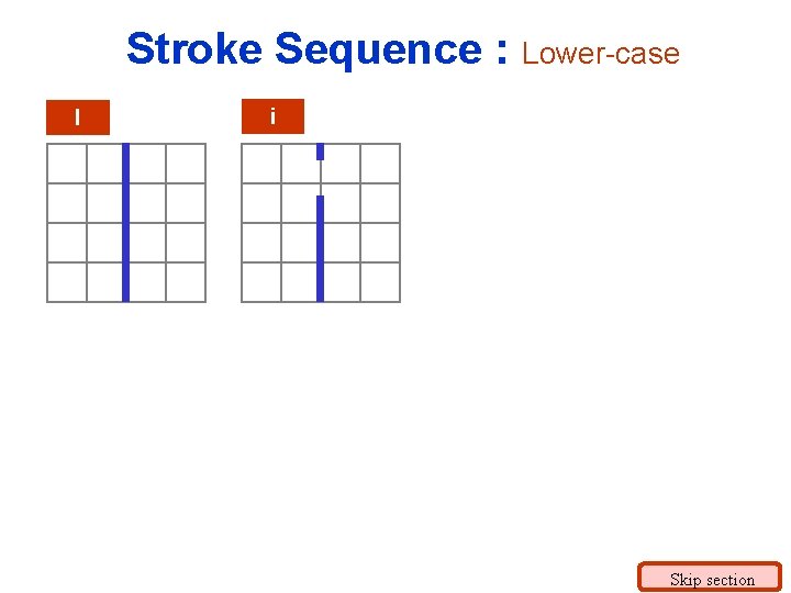 Stroke Sequence : Lower-case l i Skip section 