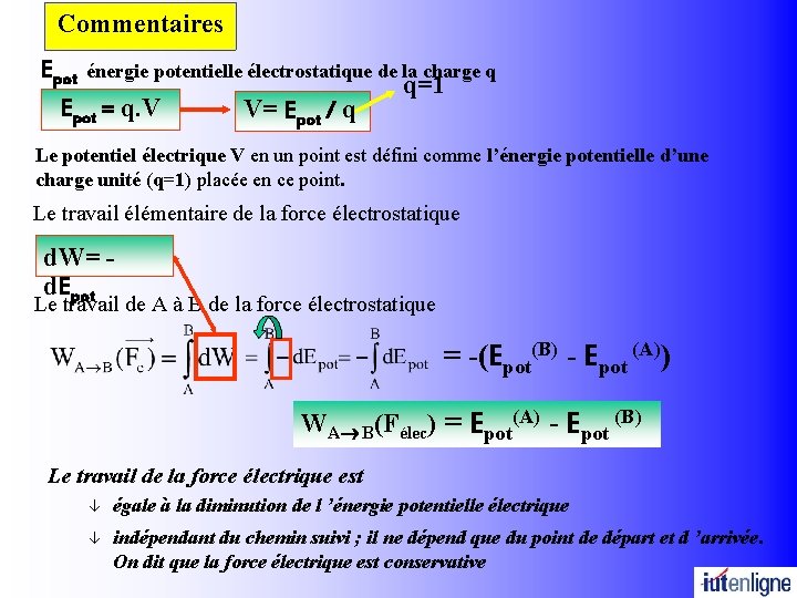 Commentaires Epot énergie potentielle électrostatique de la charge q q=1 Epot = q. V Commentaires Epot énergie potentielle électrostatique de la charge q q=1 Epot = q. V