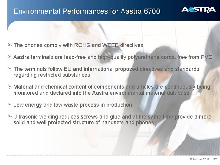 Environmental Performances for Aastra 6700 i The phones comply with ROHS and WEEE directives