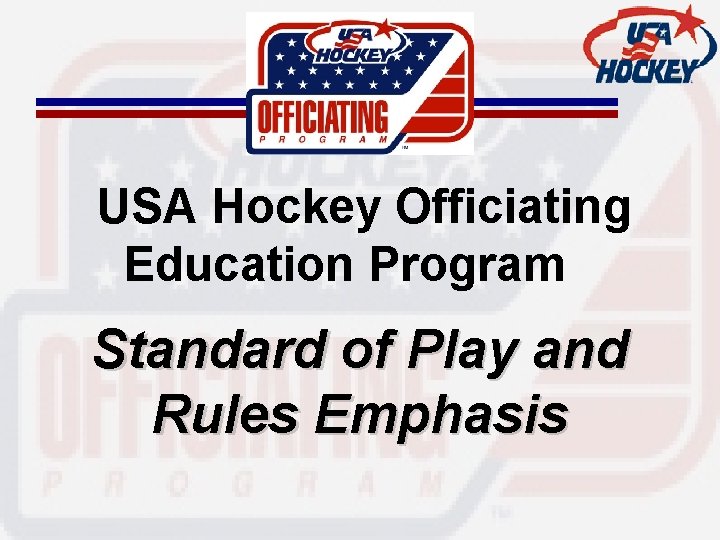 USA Hockey Officiating Education Program Standard of Play and Rules Emphasis 