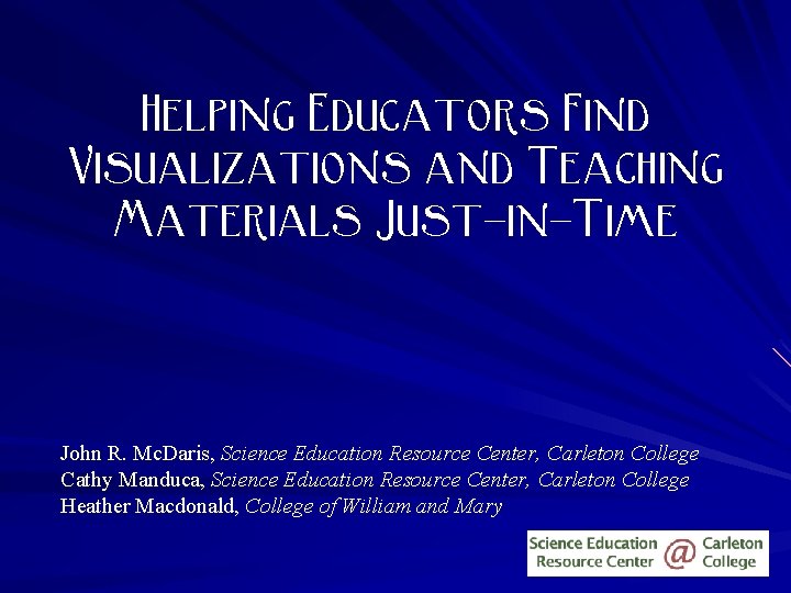 Helping Educators Find Visualizations and Teaching Materials Just-in-Time John R. Mc. Daris, Science Education