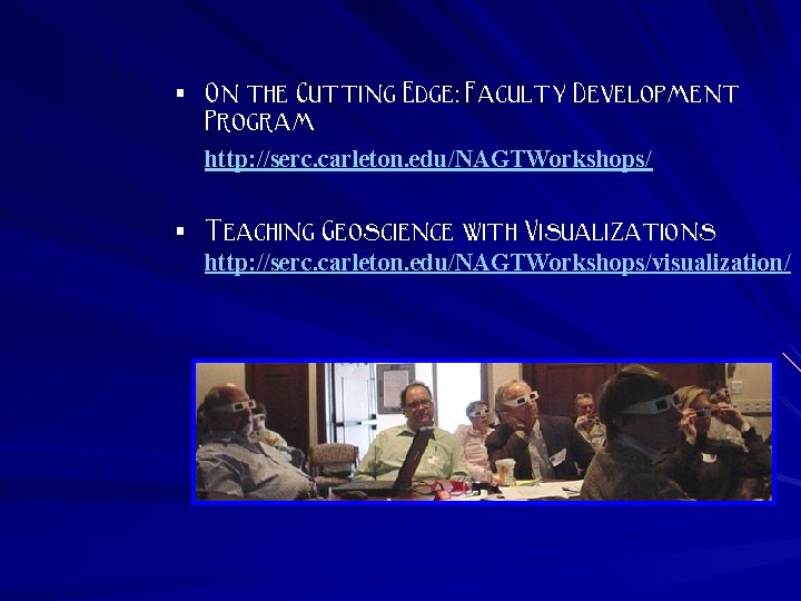 § On the Cutting Edge: Faculty Development Program http: //serc. carleton. edu/NAGTWorkshops/ § Teaching