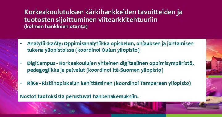 Korkeakoulutuksen kärkihankkeiden tavoitteiden ja tuotosten sijoittuminen viitearkkitehtuuriin (kolmen hankkeen otanta) • AnalytiikkaÄly: Oppimisanalytiikka opiskelun,