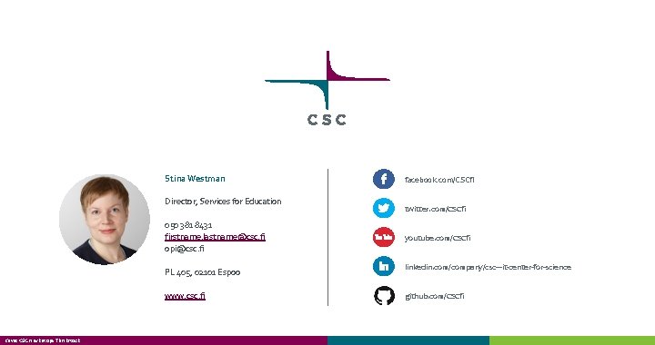 Stina Westman Director, Services for Education 050 381 8431 firstname. lastname@csc. fi opi@csc. fi